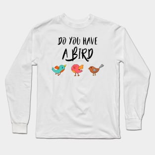 Do you have a bird - Denglisch Joke Long Sleeve T-Shirt